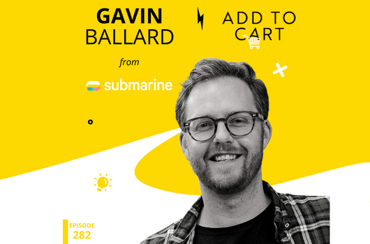 Gavin Ballard from Submarine: What the Hell is Composable Commerce Anyway? | #282