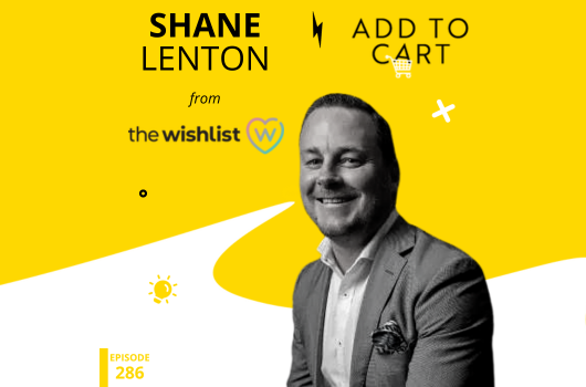 Shane Lenton from The Wishlist Company: Optimising the Omnichannel Experience | #286