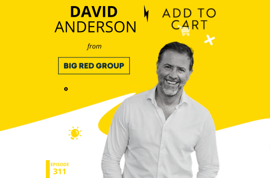 David Anderson from Big Red Group: Transforming New Experiences | #311