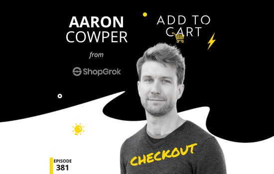 Aaron Cowper from ShopGrok | Checkout #381