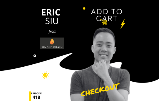 Eric Siu from Single Grain | Checkout #418