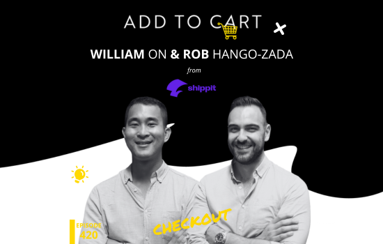 William On & Rob Hango-Zada from Shippit | Checkout #420