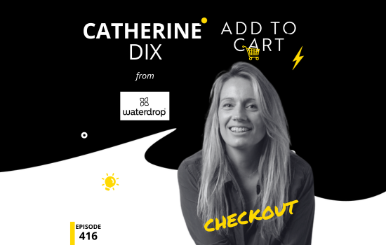 Catherine Dix from Waterdrop | Checkout #416